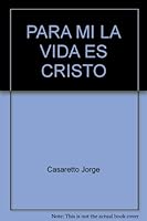PARA MI LA VIDA ES CRISTO 9504918026 Book Cover