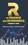 R IN FINANCE AND ECONOMICS: A BEGINNER'S GUIDE