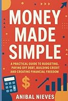 Money Made Simple: A Practical Guide to Budgeting, Paying Off Debt, Building Credit, and Creating Financial Freedom: A Beginner-Friendly Roadmap to ... and Earning More—Without the Overwhelm B0F5VJGM5Z Book Cover