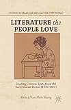 Literature the People Love: Reading Chinese Texts from the Early Maoist Period (1949-1966) (Chinese Literature and Culture in the World)