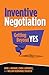 Inventive Negotiation: Getting Beyond Yes