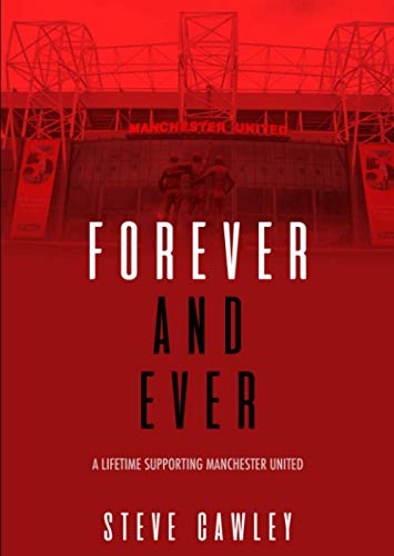 Forever & Ever: A Lifetime Supporting Manchester United