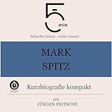  Mark Spitz - Kurzbiografie kompakt: 5 Minuten - Schneller hören - mehr wissen!