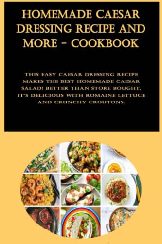 Homemade Caesar Dressing Recipe And More - Cookbook: This easy Caesar dressing recipe makes the best...