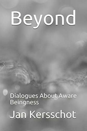 Jan KersschotBeyond: Dialogues About Aware Beingness