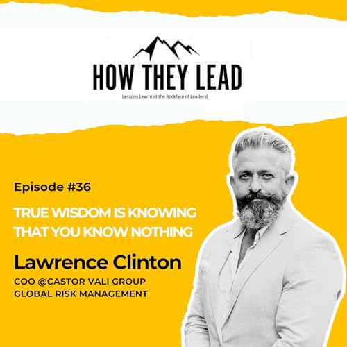 #036: Lawrence Clinton (Part 2) True wisdom is knowing that you know nothing