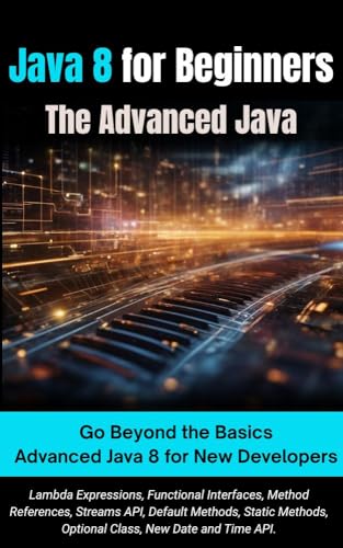 Java 8 for Beginners: The Advanced Java