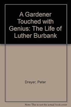 A Gardener Touched with Genius: The Life of Luther Burbank