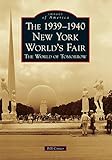 The 1939-1940 New York World's Fair The World of Tomorrow (Images of America)