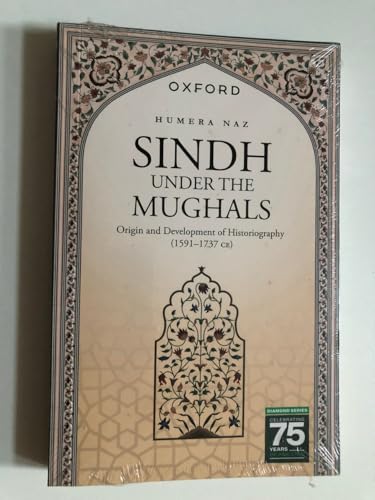 Sindh under the Mughals: Origin and Development of Historiography (15911737 CE)