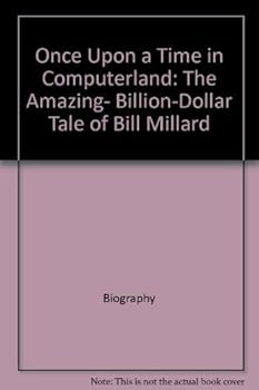 Paperback Once Upon a Time in Computerland: The Amazing, Billion-Dollar Tale of Bill Millard Book