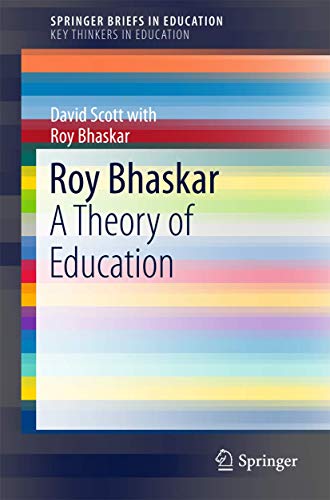 Roy Bhaskar: A Theory of Education (SpringerBriefs in Education)