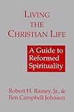 Living the Christian Life (Guide to Reformed Spirituality)