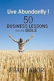 Live Abundantly! 50 Business Lessons from the Bible