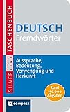 Deutsch Fremdwörter. Compact SilverLine: Fremdwörterbuch mit 150.000 Angaben zu Aussprache, Bedeutung, Verwendung und Herkunft: Aussprache, Bedeutung, Verwendung und Herkunft. Rund 150.000 Angaben
