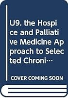 U9. the Hospice and Palliative Medicine Approach to Selected Chronic Illnessses: Dementia, Copd, and Chf 0000513091 Book Cover