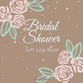 Bridal Shower Gift Log Book : Gift Record Keeper - Gift Tracker Notebook - Gift Registry, Recorder, Organizer, Keepsake for Bridal Shower, Wedding Party. 8. 25x8. 25 Inches