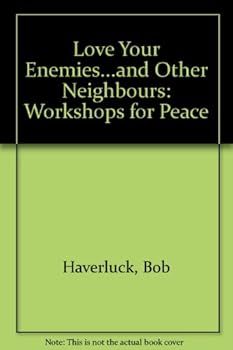 Paperback Love Your Enemies...and Other Neighbours: Workshops for Peace Book