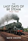 The Last Days of BR Steam 1962-1968