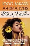 Badass Affirmations for Black Women: Attract & Create Success, Love, Wealth, Abundance, Confidence, Self-Esteem & Motivation. Manifest a Better Life & Blossom Into a Happier & More Fulfilled You!