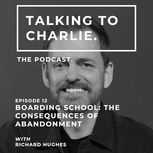Boarding School: The consequences of abandonment w/ Richard Hughes