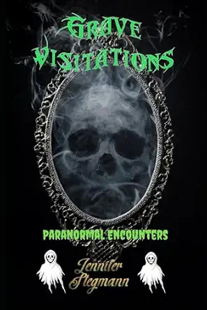 Grave Visitations: Paranormal Encounters