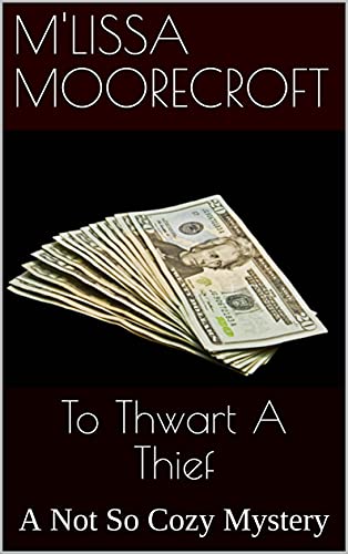 To Thwart A Thief: A Not So Cozy Mystery