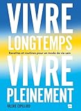 Vivre longtemps, vivre pleinement: Recettes et routines pour un mode de vie sain