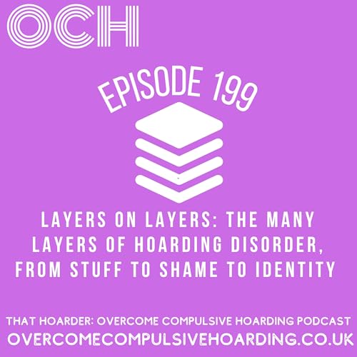 #199 Layers on layers: the many layers of hoarding disorder, from stuff to shame to identity cover art