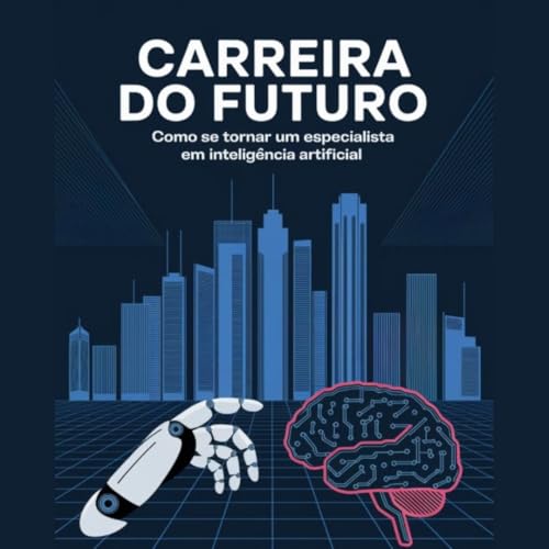Carreira do Futuro: Como se Tornar um Especialista em Inteligênci...
