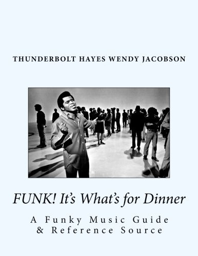 Funk! It's What's for Dinner: A Funky Music Guide & Reference Source by Thunderbolt Hayes (2015-11-01)