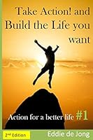 Take Action! and Build the Life you want (Action for a better Life Book 1) 1505234271 Book Cover