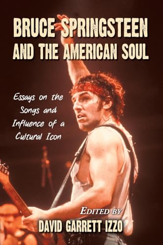 Bruce Springsteen and the American Soul: Essays on the Songs