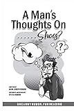  A Man\'s Thoughts On Shoes?