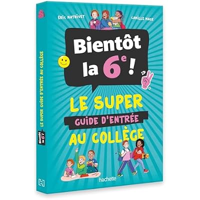 Bient&ocirc;t la 6e ! - Le super guide d'entr&eacute;e au coll&egrave;ge