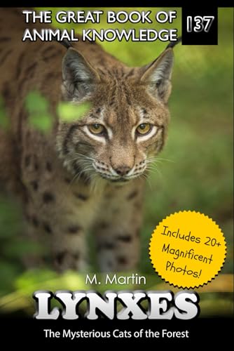 Lynxes: The Mysterious Cats of the Forest (The Great Book of Animal Knowledge (Packed With Facts & Stunning Photos for Kids!))