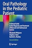 Oral Pathology in the Pediatric Patient: A Clinical Guide to the Diagnosis and Treatment of Mucosal and Submucosal Lesions