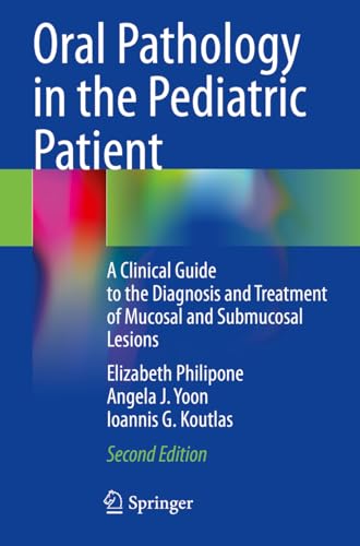 Oral Pathology in the Pediatric Patient: A Clinical Guide to the Diagnosis and Treatment of Mucosal and Submucosal Lesions