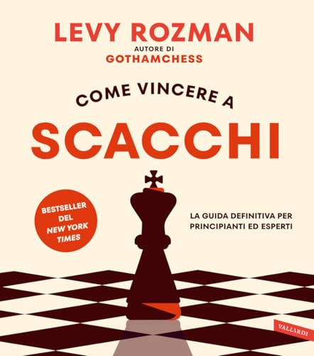 Come Vincere A Scacchi. La Guida Definitiva Per Principianti Ed Esperti. Con Qr Code