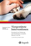 Tiergestützte Interventionen: Praxisbuch zur Förderung von Interaktionen zwischen Mensch und Tier