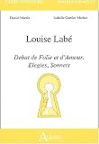 Louise Labe - Débat de folie et d'amour, élégies, sonnets