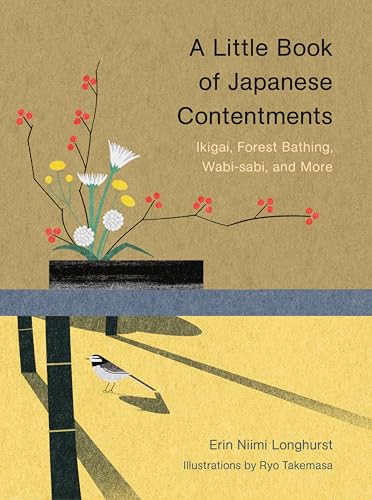 A Little Book of Japanese Contentments: Ikigai, Forest Bathing, Wabi-sabi, and More