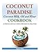 Produktbild Coconut Paradise: Coconut Milk, Oil and Flour Cookbook - A Delicious and Low-Calorie Alternative to Fatty Foods