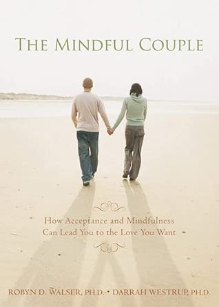 Mindful Couple: How Acceptance and Mindfulness Can Lead You to the Love You Want book cover