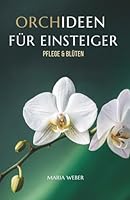 Orchideen Für Einsteiger: Pflege & Blüten (German Edition) B0GPY21345 Book Cover