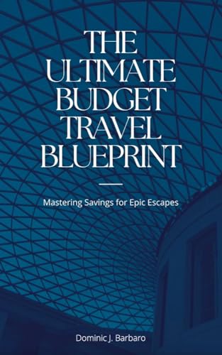 The Ultimate Budget Travel Blueprint: Mastering Savings for Epic ...