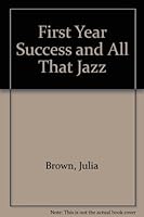First Year Success and All That Jazz 0787280194 Book Cover