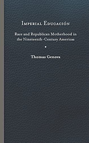 Imperial EducaciÃ³n: Race and Republican Motherhood in the Nineteenth-Century Americas (New World Studies)