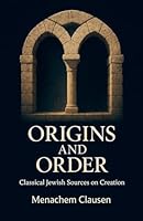 Origins and Order: Classical Jewish Sources on Creation B0FXLYV3VN Book Cover