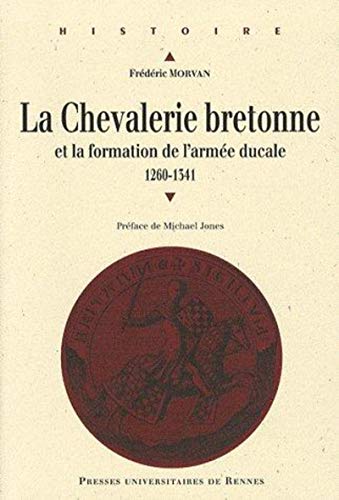 La chevalerie bretonne au Moyen Age et la formation de l'armée ducale : 1260 à 1341 (1Cédérom)